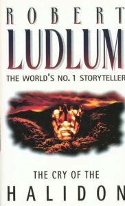 CRY OF THE HALIDON SECRET HALIDON (LE) - LUDLUM ROBERT