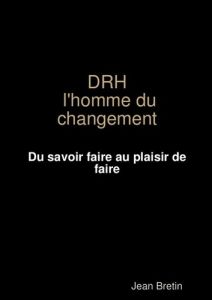 DRH l'homme du changement - Bretin Jean