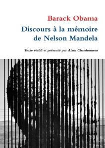 Discours à la mémoire de Nelson Mandela - Obama Barack - Chardonnens Alain