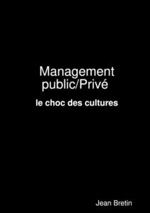 Management public/Privé : le choc des cultures - Bretin Jean