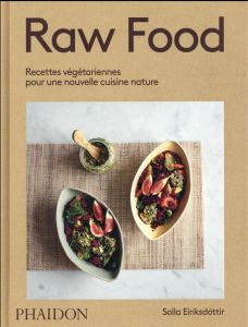 Raw Food. Recettes végétariennes pour une nouvelle cuisine nature - Eiriksdottir Solla - Billaut Delphine