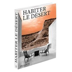 Habiter le désert. Maisons contemporaines en milieu désertique - Moren Izabela Anna - Ivars Aurélien