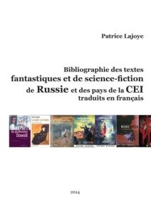 Bibliographie des textes fantastiques et de Science-Fiction de Russie et des pays de La Cei. Traduit - Lajoye Patrice