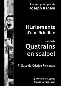 Hurlements d'une brindille. Suivi de Quatrains en scalpel - Kacem Joseph - Ronsmans Cristian