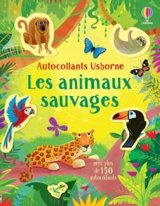 Les animaux sauvages. Avec plus de 150 autocollants - Bathie Holly - Lucas Gareth - Duran Véronique