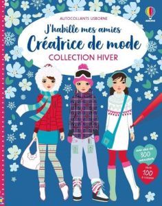 J'habille mes amies. Créatrice de mode, Collection Hiver - Baggott Stella - Watt Fiona - Miller Antonia - Dur