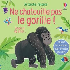 Ne chatouille pas le gorille ! Sinon il va crier... - Taplin Sam - Martín-Larrañaga Ana - Souchon Eléono