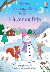 L'hiver en fête. Avec plus de 190 autocollants réutilisables - Barnard Lucy - Beecham Alice - Duran Véronique