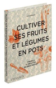 Cultiver ses fruits et légumes en pots. Conseils et recettes de Great Dixter - Bertelsen Aaron - Montgomery Andrew - Beauvais Mic