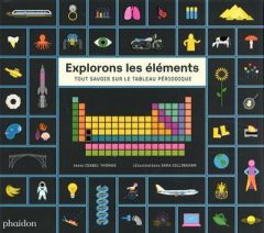 Explorons les éléments. Tout savoir sur le tableau périodique - Thomas Isabel - Gillingham Sara - Mangin Magali