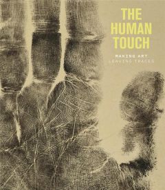 The Human Touch. Making Art, Leaving Traces - Ling Elenor - Reynolds Suzanne - Munro Jane