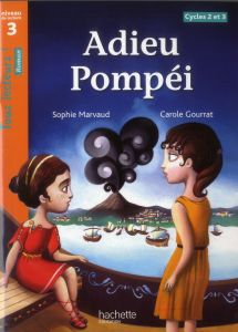 Adieu Pompéi. Niveau de lecture 3 cycles 2 et 3 - Marvaud Sophie - Gourrat Carole