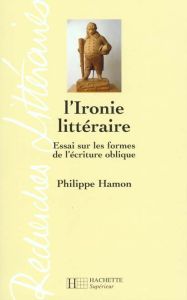 L'ironie littéraire. Essai sur les formes de l'écriture oblique - Hamon Philippe