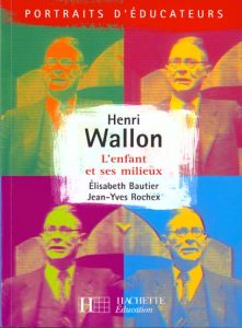 HENRI WALLON. L'enfant et ses milieux - Bautier Elisabeth - Rochex Jean-Yves