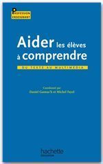 Aider les élèves à comprendre. Du texte au multimédia - Gaonac'h Daniel - Fayol Michel