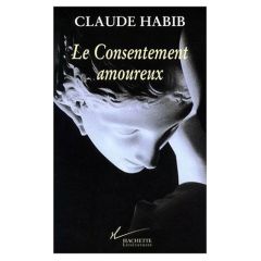 LE CONSENTEMENT AMOUREUX. Rousseau, les femmes et la cité - Habib Claude