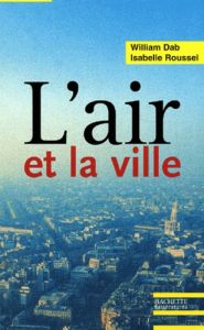 L'air et la ville. Les nouveaux visages de la pollution atmosphérique - Dab William - Roussel Isabelle