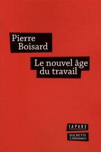 Le nouvel âge du travail - Boisard Pierre