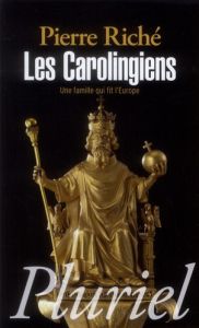 Les Carolingiens. Une famille qui fit l'Europe - Riché Pierre