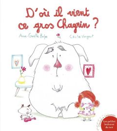 D'où il vient ce gros chagrin ? - Balpe Anne-Gaëlle - Vangout Cécile