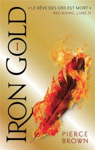 Red Rising Tome 4 : Iron Gold. Première partie - Brown Pierce - Lenoir H.