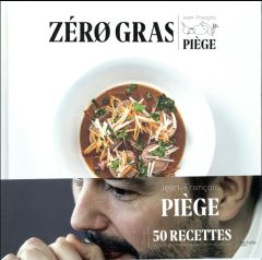 Zéro gras. Plus de 50 recettes lights et gourmandes qui ont fait leurs preuves - Piège Jean-François - Lobbestaël Nicolas