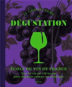 Le grand cours de dégustation - Ecole du vin de France. 120 leçons pour déguster comme un expert - Thiénot Olivier - Tranchart Laurence - Anguenot Na