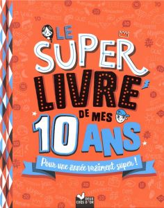 Le super livre de mes 10 ans. Pour une année vraiment super ! - Blitman Sophie