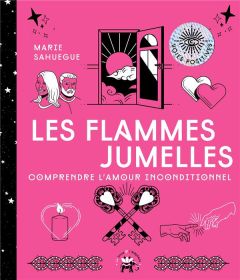 Les flammes jumelles. Vivre l'amour inconditionnel - Sahuegue Marie - Galkowski Nicolas