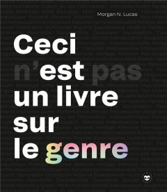 Ceci n'est pas un livre sur le genre - Lucas Morgan N.