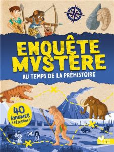 Enquête mystère : Au temps de la Préhistoire - Mollica Catherine - Lienard Maud