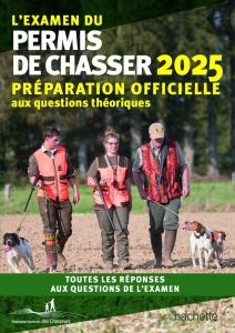 L'examen du permis de chasser. Préparation officielle aux questions théoriques, Edition 2025 - FEDERATION NATIONALE