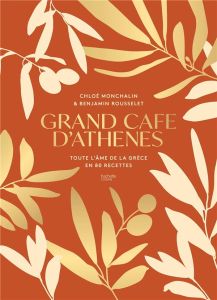 Grand Café d'Athènes. Toute l'âme de la Grèce en 80 recettes - Monchalin Chloé - Rousselet Benjamin - Van den Hoe