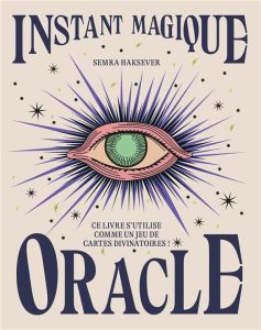 Instant Magique Oracle. Ce livre s'utilise comme un jeu de cartes divinatoires - Haksever Semra - Vuckovic Nes