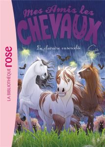 Mes amis les chevaux Tome 40 : La clairière ensorcelée - Thalmann Sophie - Godeau Natacha - Mandrou Isabell