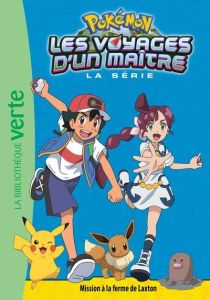 Pokémon : Les voyages Tome 15 : Mission à la ferme de Laxton - Godeau Natacha