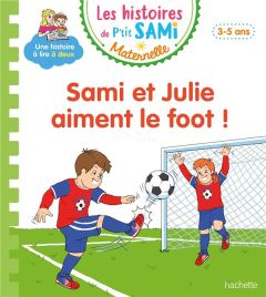 Les histoires de P'tit Sami Maternelle : Sami et Julie aiment le foot ! - Mullenheim Sophie de - Boyer Alain