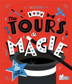 Mes tours de magie - Arthur Gilles - Pham Adeline - Mosca Fabrice