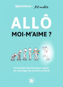 Allô moi-m'aime ? Une bande dessinée pour apprendre à capter les messages de son être profond - LULUMINEUSE