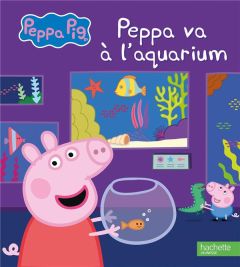 Peppa Pig : Peppa va à l'aquarium - Desfour Aurélie