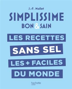 Les Recettes sans sel les + faciles du monde. Bon & Sain - Mallet Jean-François