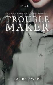 Troublemaker Tome 2 - Swan Laura