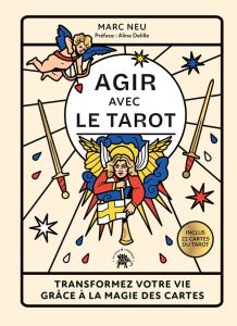 Agir avec le Tarot. Transformez votre vie grâce à la magie des cartes, inclus 22 cartes du tarot - Neu Marc - Delille Aline