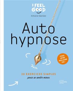 Auto hypnose - Garnier Antoine