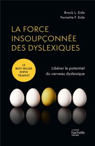 La force insoupçonnée des dyslexiques. Libérez le potentiel du cerveau dyslexique - Eide Brock L. - Eide Fernette F. - Mitjaville Chan