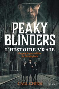 Peaky Blinders. L'histoire vraie - Chinn Carl - Hébert Brigitte