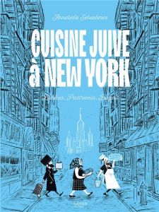 Cuisine juive à New York. Babkas, Pastramis, Bagels - Schachmes Annabelle - Gallois Nicolas - Russ Feder