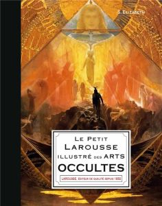 Le Petit Larousse illustré des arts occultes - Elizabeth S. - Walter Sarah - Abolivier Caroline