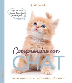 Comprendre son chat. 100 attitudes et petites manies décodées - Warner Trevor - Rolland Sabine