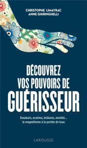 Découvrez vos pouvoirs de guérisseur - Limayrac Christophe - Ghiringhelli Anne